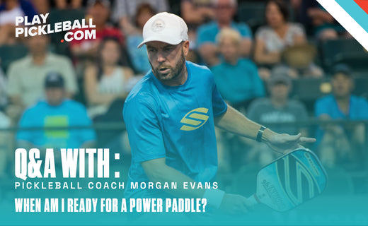 Morgan Evans Q&A: When am I ready for a power pickleball paddle?